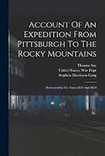 Account Of An Expedition From Pittsburgh To The Rocky Mountains: Performed In The Years 1819 And 1820 