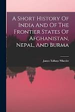 A Short History Of India And Of The Frontier States Of Afghanistan, Nepal, And Burma 