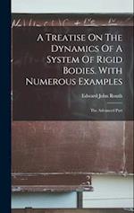 A Treatise On The Dynamics Of A System Of Rigid Bodies. With Numerous Examples: The Advanced Part 