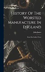 History Of The Worsted Manufacture In England: From The Earliest Times 