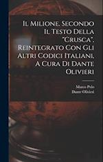 Il Milione. Secondo Il Testo Della "crusca", Reintegrato Con Gli Altri Codici Italiani, A Cura Di Dante Olivieri