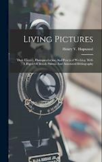 Living Pictures; Their History, Photoproduction And Practical Working. With A Digest Of British Patents And Annotated Bibliography 