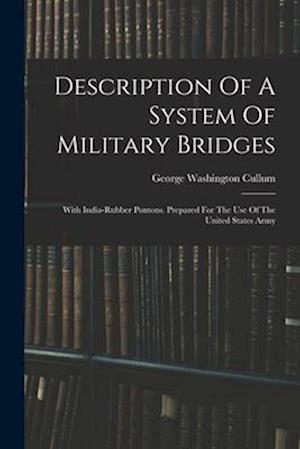 Description Of A System Of Military Bridges: With India-rubber Pontons. Prepared For The Use Of The United States Army