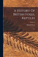 A History Of British Fossil Reptiles: Text; Volume 1 