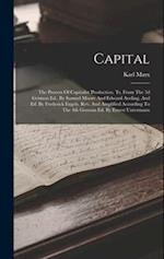 Capital: The Process Of Capitalist Production. Tr. From The 3d German Ed., By Samuel Moore And Edward Aveling, And Ed. By Frederick Engels. Rev. And A