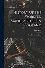 History Of The Worsted Manufacture In England: From The Earliest Times 