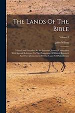 The Lands Of The Bible: Visited And Described In An Extensive Journey Undertaken With Special Reference To The Promotion Of Biblical Research And The 