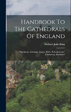 Handbook To The Cathedrals Of England: Winchester. Salisbury. Exeter. Wells. Pt.2.chichester. Canterbury. Rochester