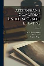 Aristophanis Comoediae Undecim, Graece Et Latine; Volume 2 