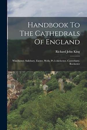 Handbook To The Cathedrals Of England: Winchester. Salisbury. Exeter. Wells. Pt.2.chichester. Canterbury. Rochester