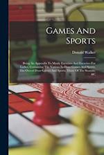 Games And Sports: Being An Appendix To Manly Exercises And Exercises For Ladies, Containing The Various In-door Games And Sports, The Out-of-door Game