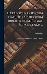Catalogus Codicum Hagiographicorum Bibliothecae Regiae Bruxellensis ...: Codices Latini Membranei, Volume 1, Issue 1 