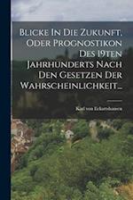 Blicke In Die Zukunft, Oder Prognostikon Des 19ten Jahrhunderts Nach Den Gesetzen Der Wahrscheinlichkeit...