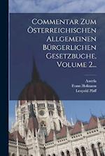 Commentar Zum Österreichischen Allgemeinen Bürgerlichen Gesetzbuche, Volume 2...