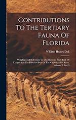Contributions To The Tertiary Fauna Of Florida: With Especial Reference To The Miocene Silex-beds Of Tampa And The Pliocene Beds Of The Calooshatchie 