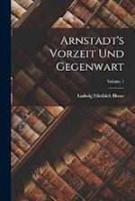 Arnstadt's Vorzeit Und Gegenwart; Volume 1 