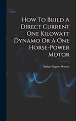 How To Build A Direct Current One Kilowatt Dynamo Or A One Horse-power Motor 