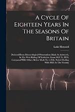 A Cycle Of Eighteen Years In The Seasons Of Britain: Deduced From Meteorological Observations Made At Ackworth, In The West Riding Of Yorkshire, From 