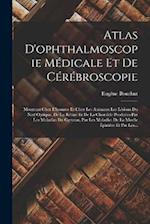 Atlas D'ophthalmoscopie Médicale Et De Cérébroscopie