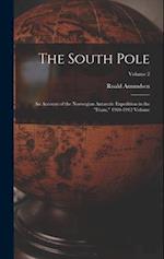 The South Pole: An Account of the Norwegian Antarctic Expedition in the "Fram," 1910-1912 Volume; Volume 2 