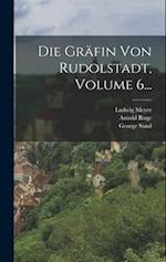 Die Gräfin Von Rudolstadt, Volume 6...