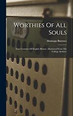 Worthies Of All Souls: Four Centuries Of English History : Illustrated From The College Archives 