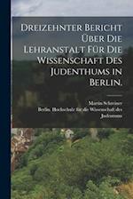 Dreizehnter Bericht über die Lehranstalt für die Wissenschaft des Judenthums in Berlin.