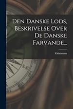 Den Danske Lods, Beskrivelse Over De Danske Farvande...