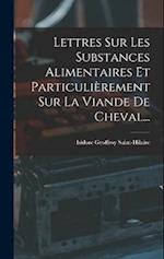 Lettres Sur Les Substances Alimentaires Et Particulièrement Sur La Viande De Cheval...