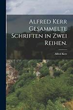 Alfred Kerr gesammelte Schriften in zwei Reihen.