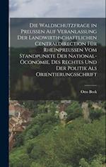 Die Waldschutzfrage in Preußen auf Veranlassung der Landwirthschaftlichen Centraldirection für Rheinpreußen vom Standpunkte der National-öconomie, des