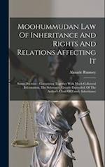 Moohummudan Law Of Inheritance And Rights And Relations Affecting It: Sunni Doctrine : Comprising Together With Much Collateral Information, The Subst