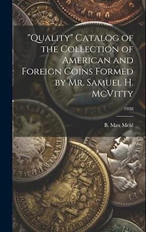 "Quality" Catalog of the Collection of American and Foreign Coins Formed by Mr. Samuel H. McVitty; 1938