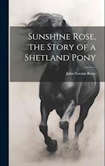 Sunshine Rose, the Story of a Shetland Pony