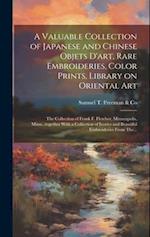 A Valuable Collection of Japanese and Chinese Objets D'art, Rare Embroideries, Color Prints, Library on Oriental Art; the Collection of Frank F. Fletc