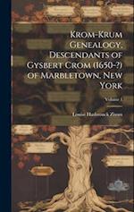 Krom-Krum Genealogy, Descendants of Gysbert Crom (1650-?) of Marbletown, New York; Volume 1