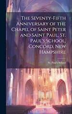 The Seventy-fifth Anniversary of the Chapel of Saint Peter and Saint Paul, St. Paul's School, Concord, New Hampshire