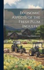 Economic Aspects of the Fresh Plum Industry; B459