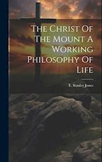The Christ Of The Mount A Working Philosophy Of Life 