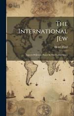 The International Jew: Aspects Of Jewish Power In The United States 
