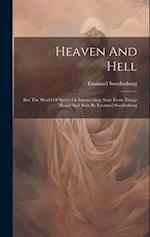Heaven And Hell: Also The World Of Spirits Or Intermediate State From Things Heard And Seen By Emanuel Swedenborg 
