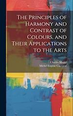 The Principles of Harmony and Contrast of Colours, and Their Applications to the Arts 