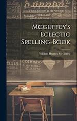 Mcguffey's Eclectic Spelling-Book 