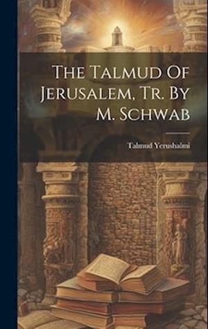 The Talmud Of Jerusalem, Tr. By M. Schwab