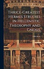 Thrice-Greatest Hermes Strudies in Hellenistic Theosophy and Gnosis 