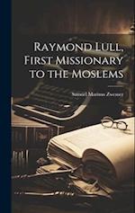 Raymond Lull, First Missionary to the Moslems 