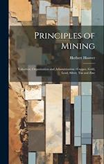 Principles of Mining: Valuation, Organization and Administration : Copper, Gold, Lead, Silver, tin and Zinc 