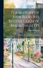 The History of New Bedford, Bristol County, Massachusetts: Including a History of the old Township 