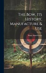 The Bow, its History, Manufacture & Use 