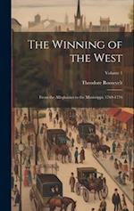 The Winning of the West: From the Alleghanies to the Mississippi, 1769-1776; Volume 1 